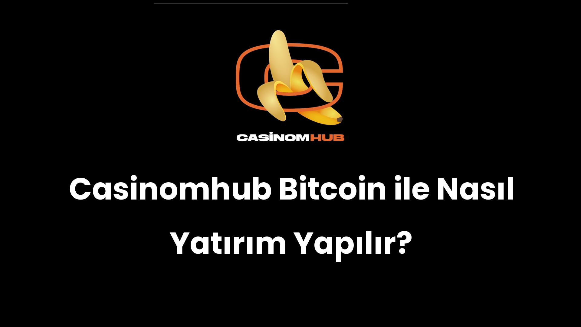 Casinomhub Bitcoin ile Nasıl Yatırım Yapılır?