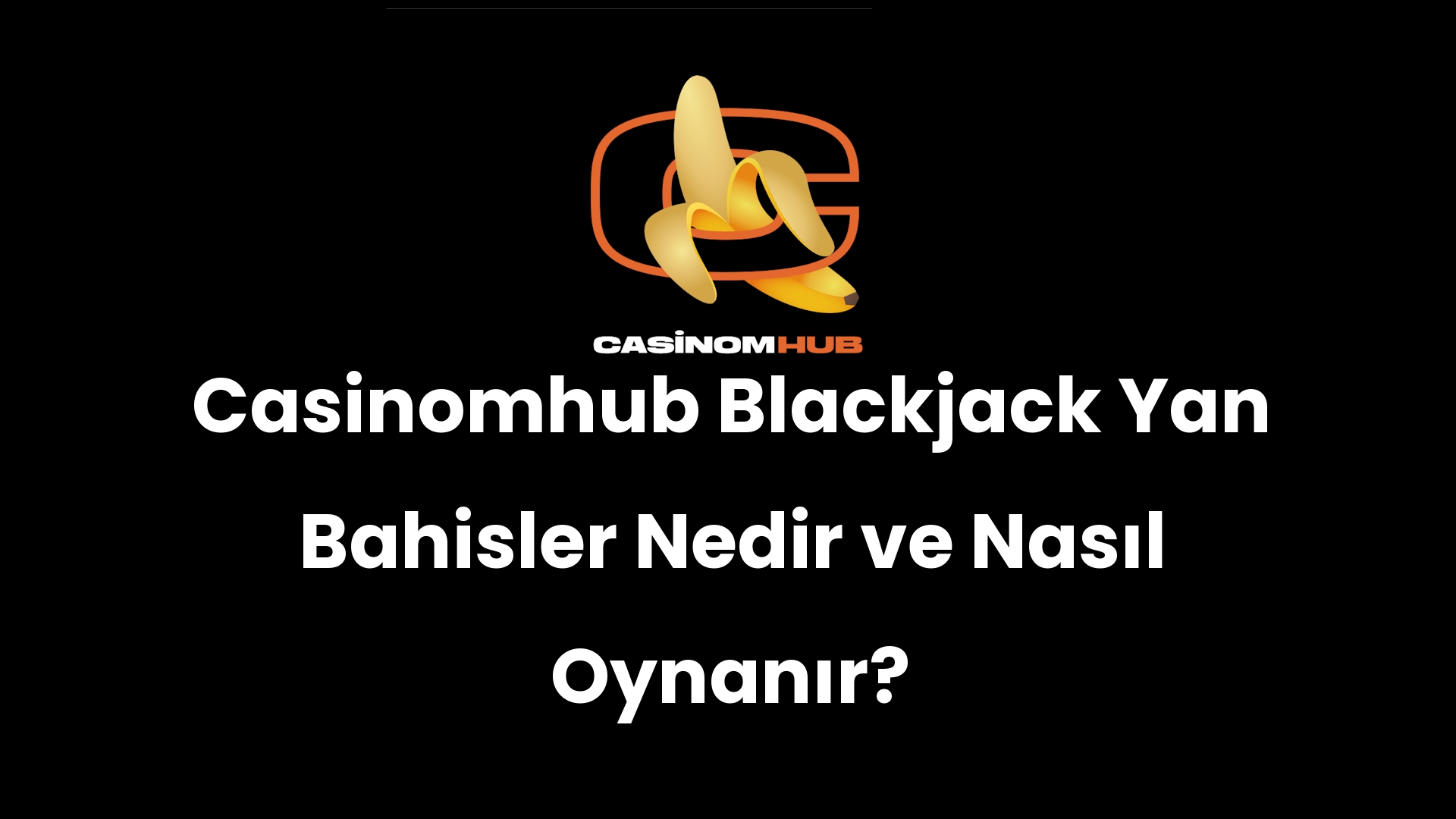 Casinomhub Blackjack Yan Bahisler Nedir ve Nasıl Oynanır?
