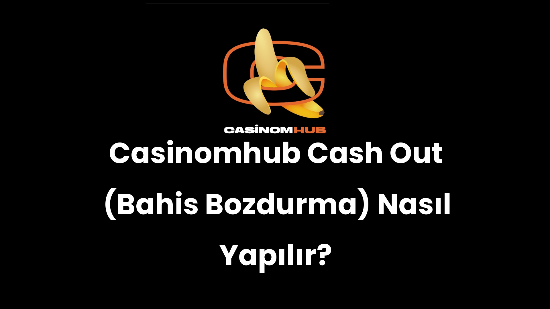 Casinomhub Cash Out (Bahis Bozdurma) Nasıl Yapılır?