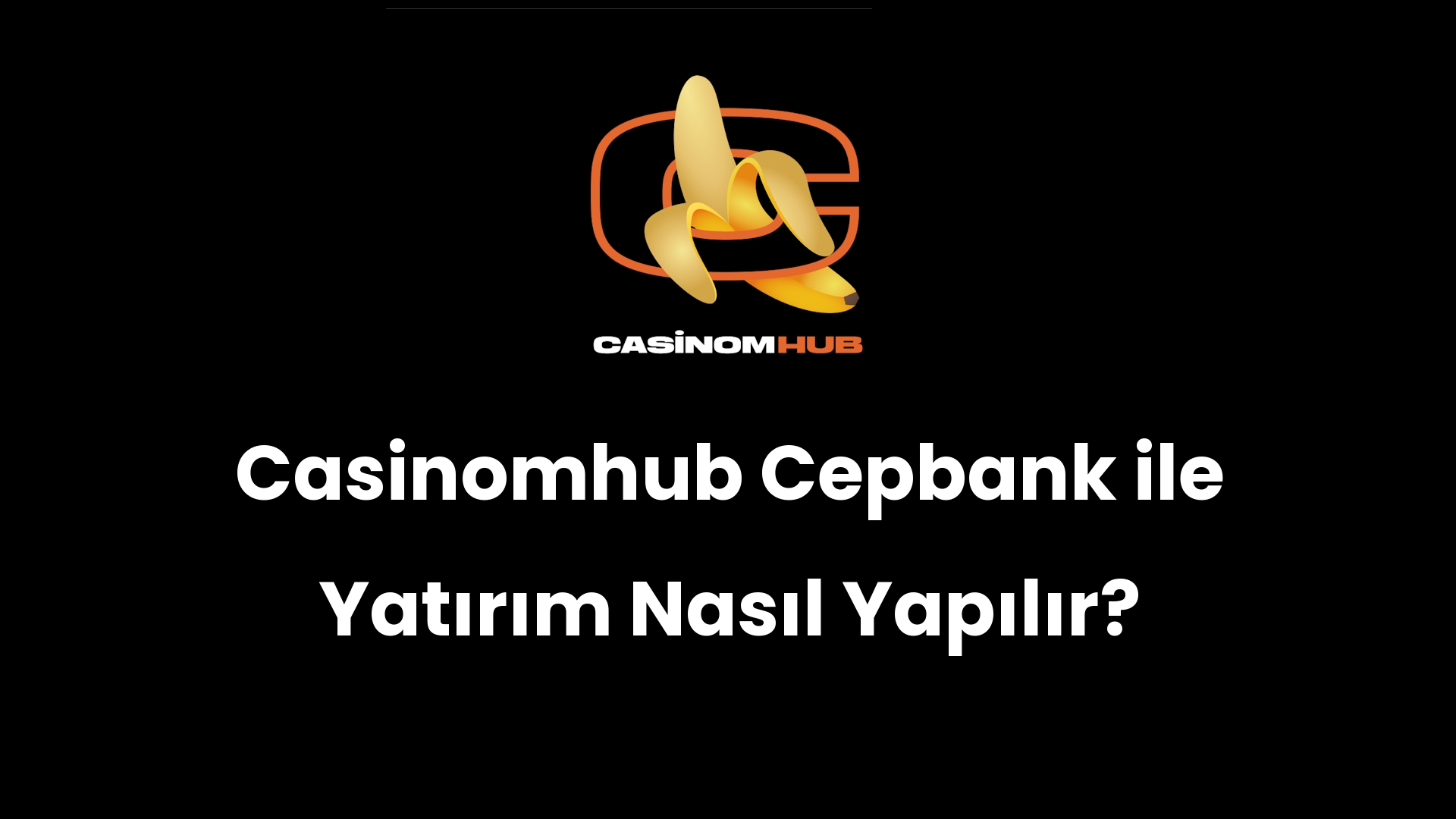 Casinomhub Cepbank ile Yatırım Nasıl Yapılır?