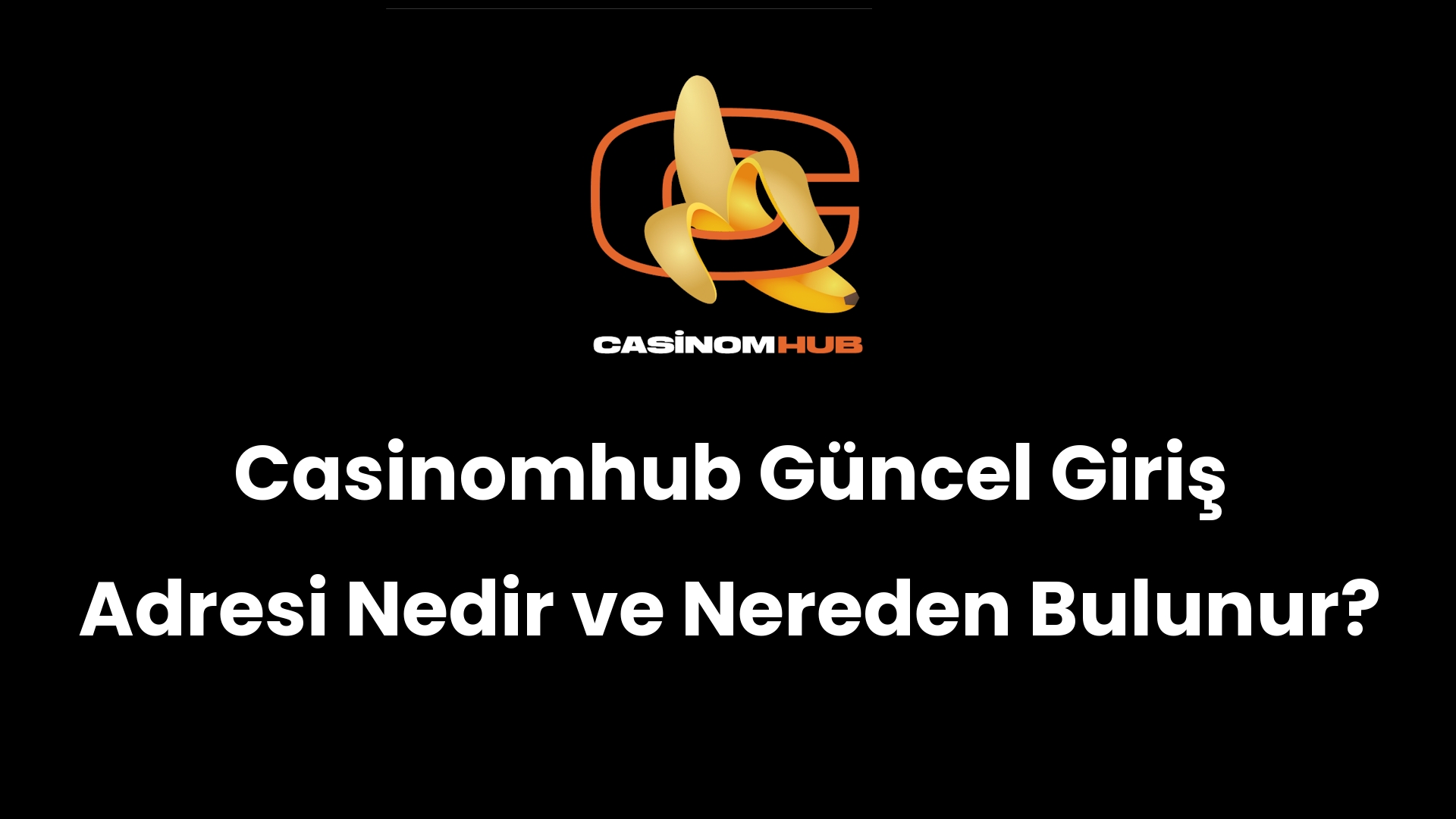 Casinomhub Güncel Giriş Adresi Nedir ve Nereden Bulunur?
