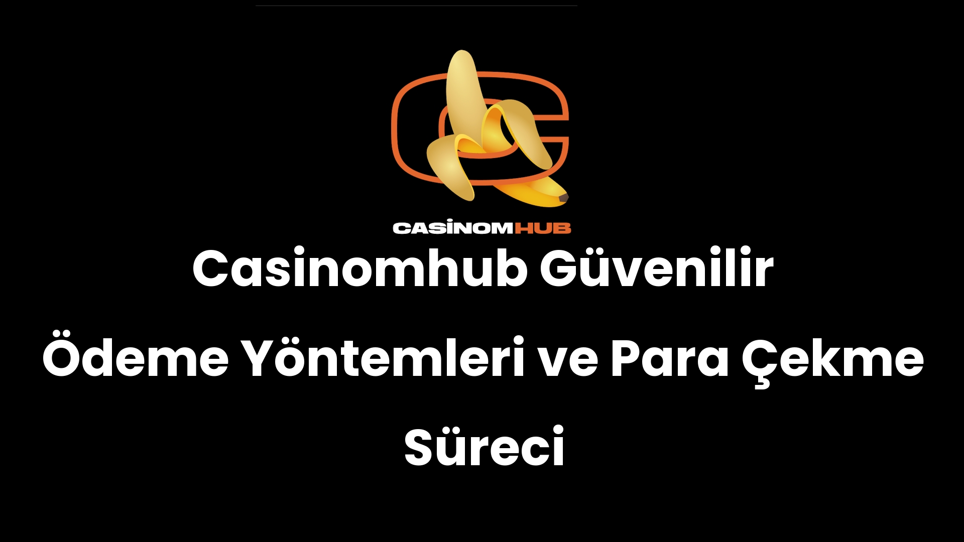 Casinomhub Güvenilir Ödeme Yöntemleri ve Para Çekme Süreci