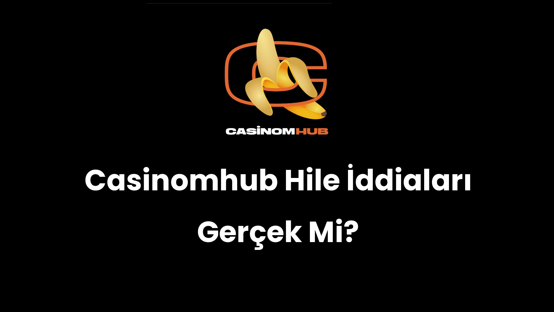 Casinomhub Hile İddiaları Gerçek Mi?