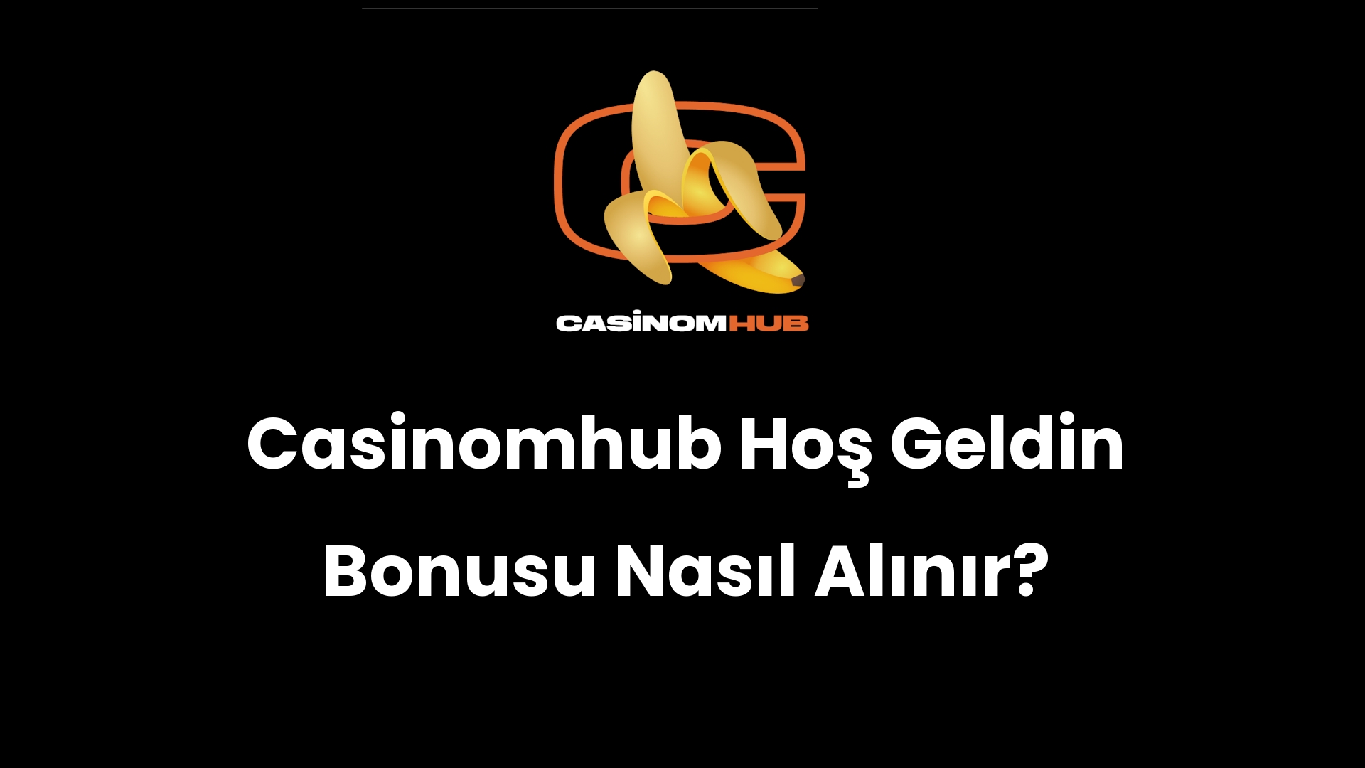 Casinomhub Hoş Geldin Bonusu Nasıl Alınır?