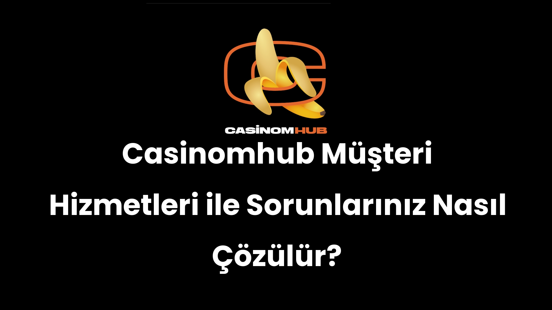 Casinomhub Müşteri Hizmetleri ile Sorunlarınız Nasıl Çözülür?