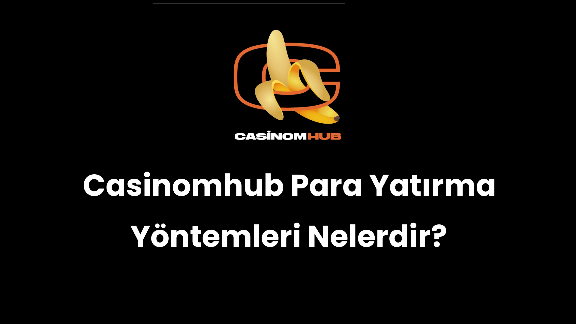 Casinomhub Para Yatırma Yöntemleri Nelerdir?