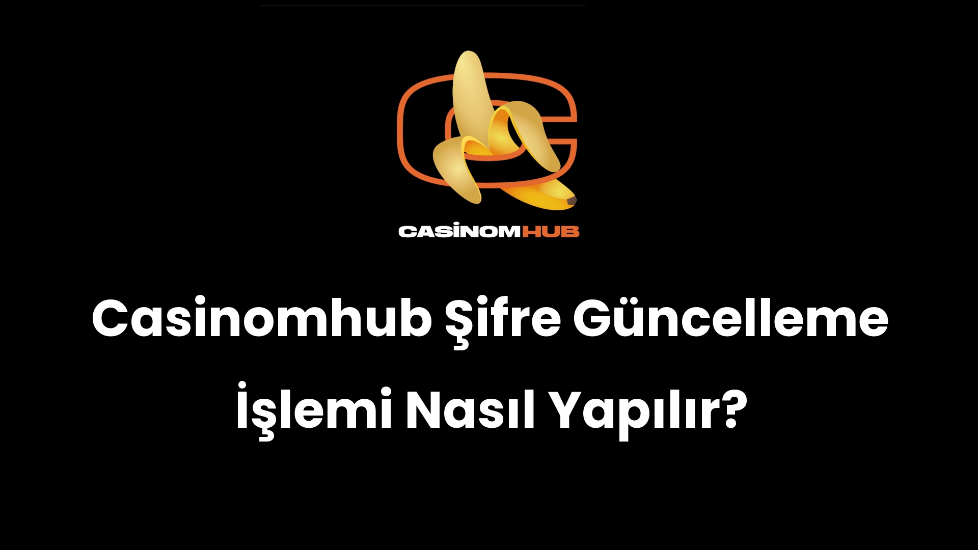 Casinomhub Şifre Güncelleme İşlemi Nasıl Yapılır?