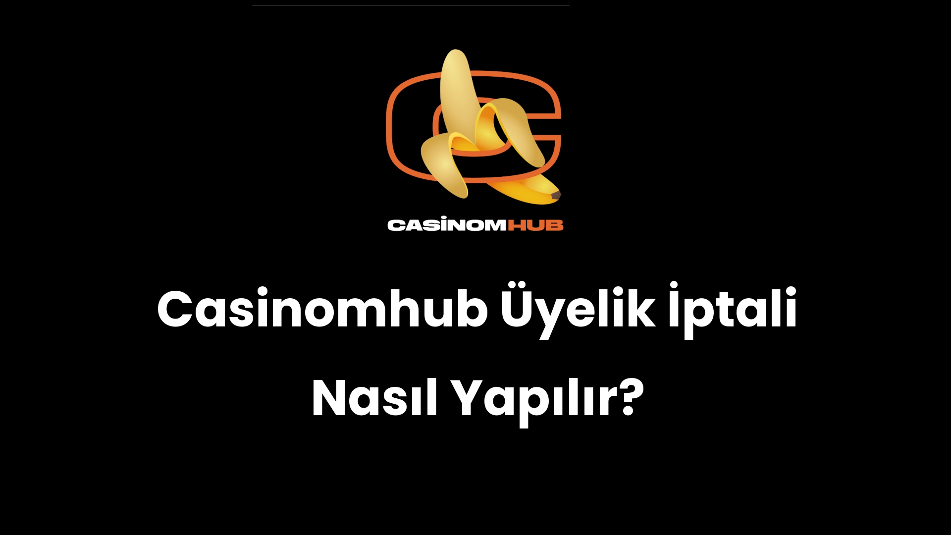 Casinomhub Üyelik İptali Nasıl Yapılır?