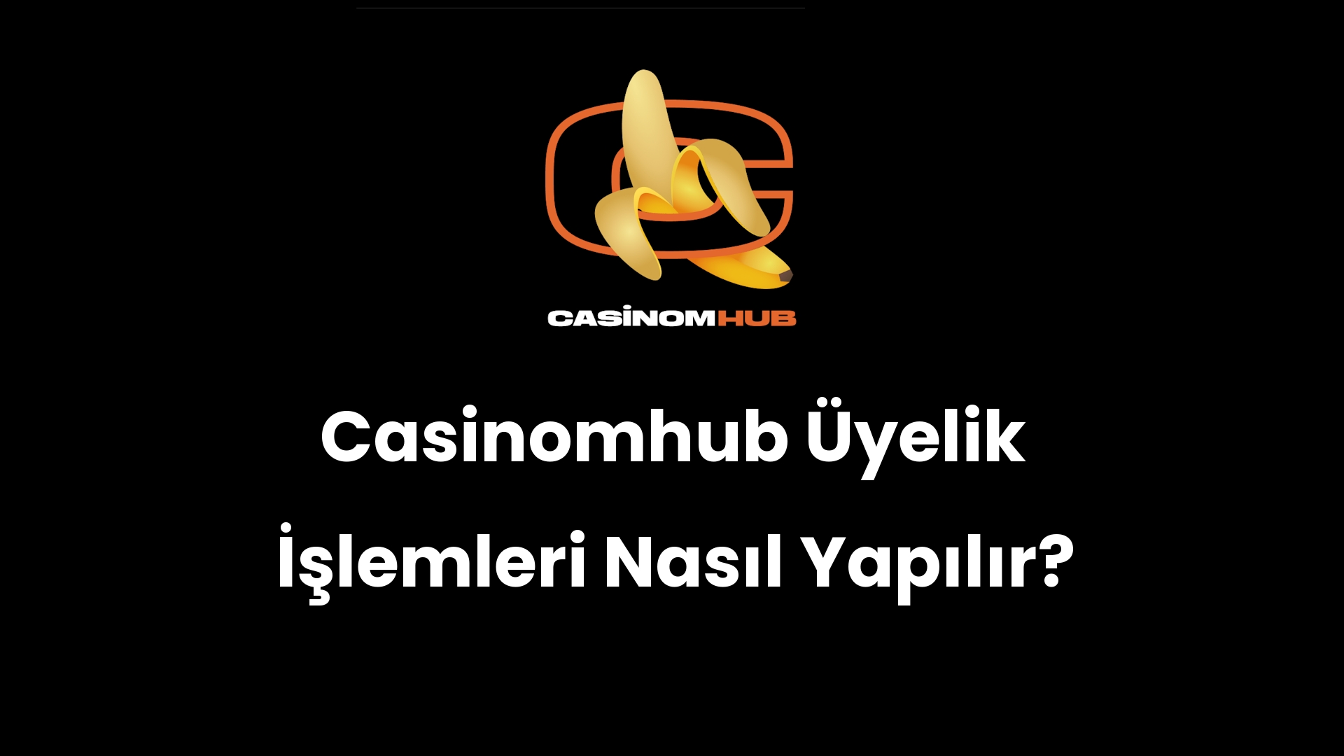 Casinomhub Üyelik İşlemleri Nasıl Yapılır?