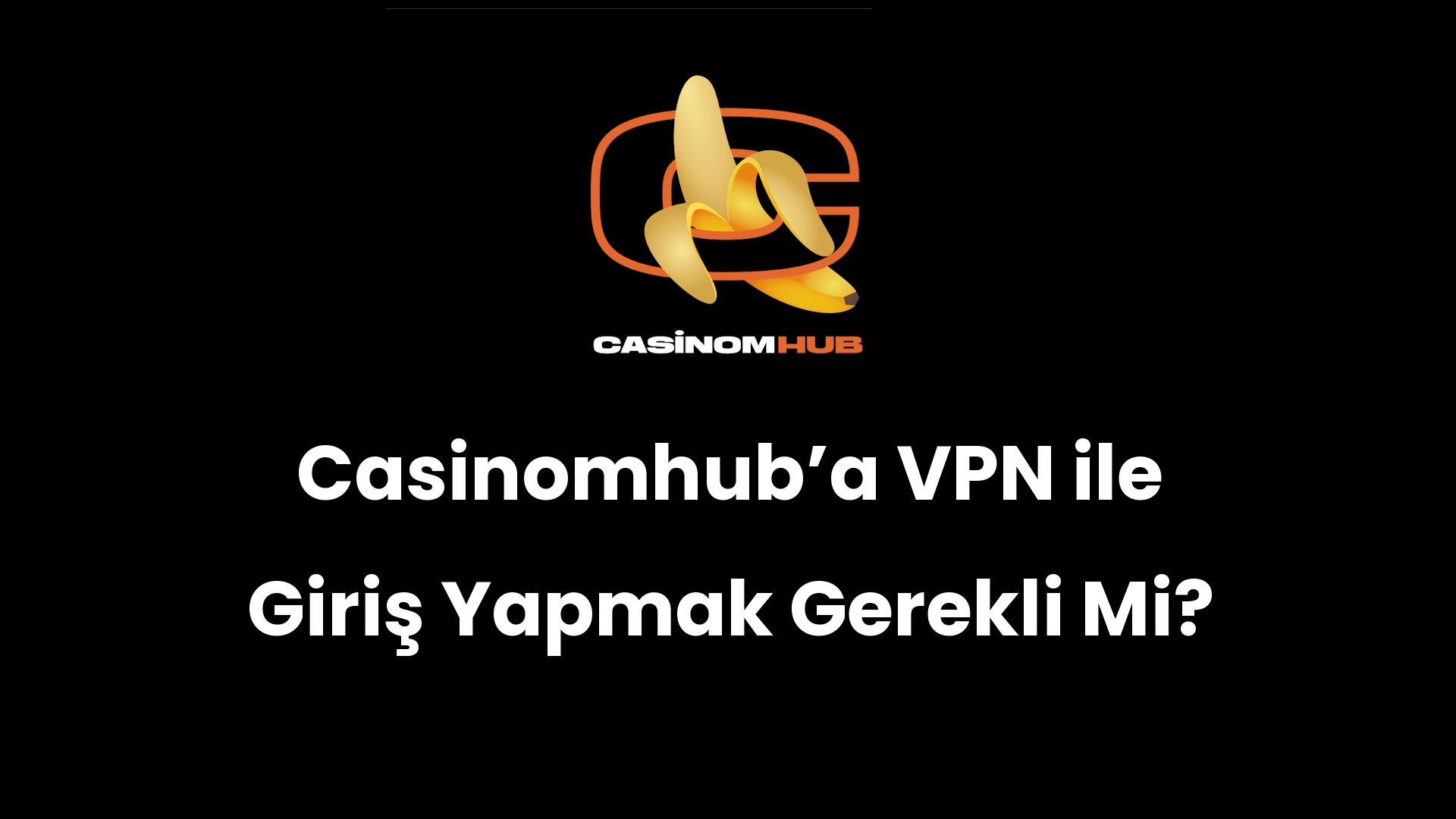 Casinomhub’a VPN ile Giriş Yapmak Gerekli Mi?
