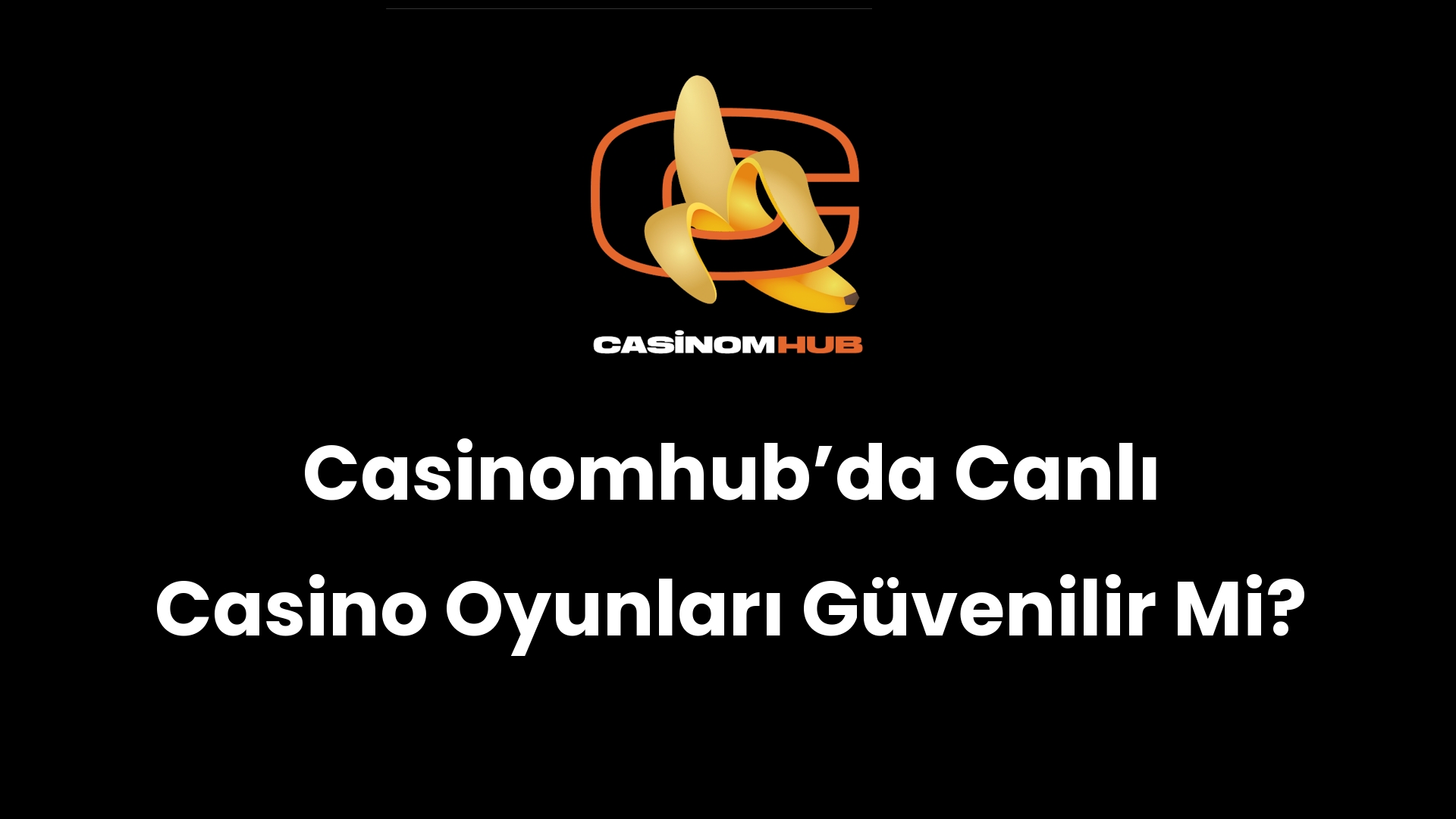 Casinomhub’da Canlı Casino Oyunları Güvenilir Mi?