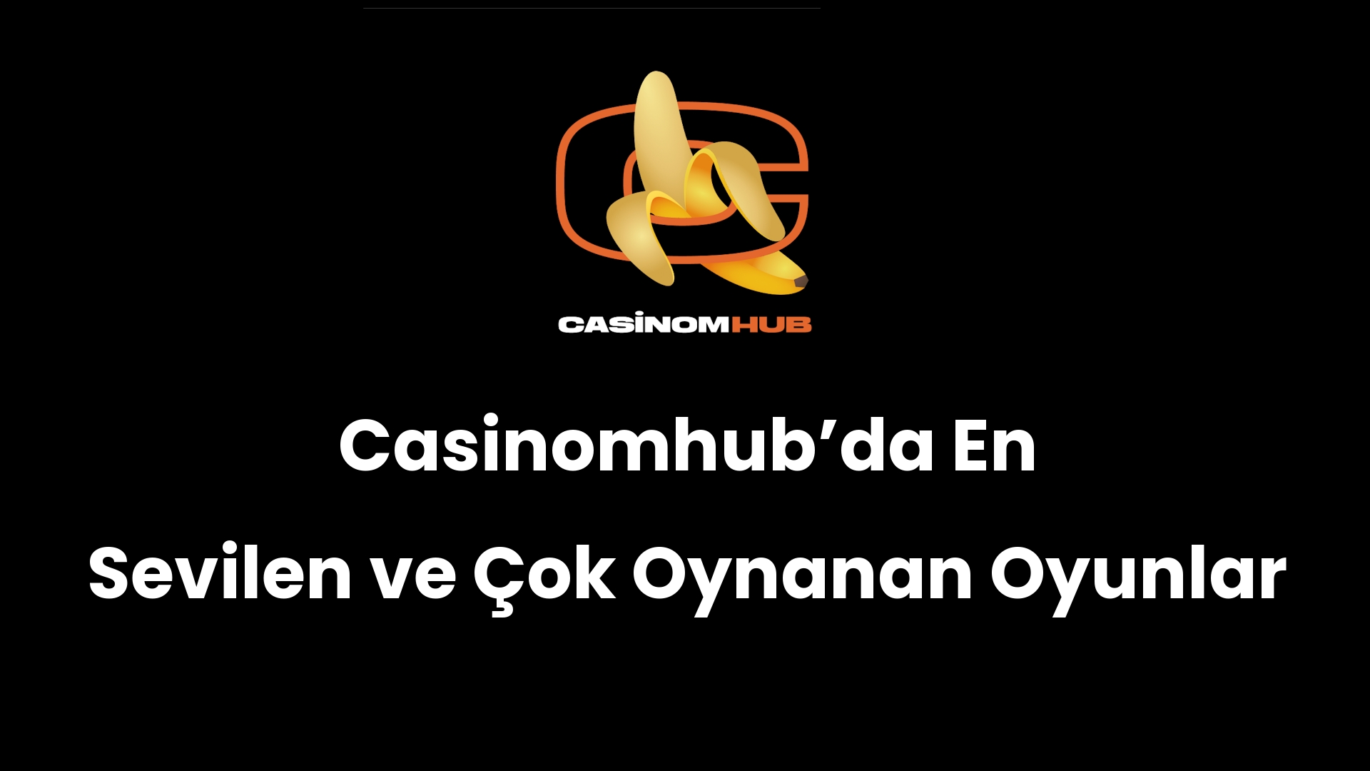Casinomhub’da En Sevilen ve Çok Oynanan Oyunlar