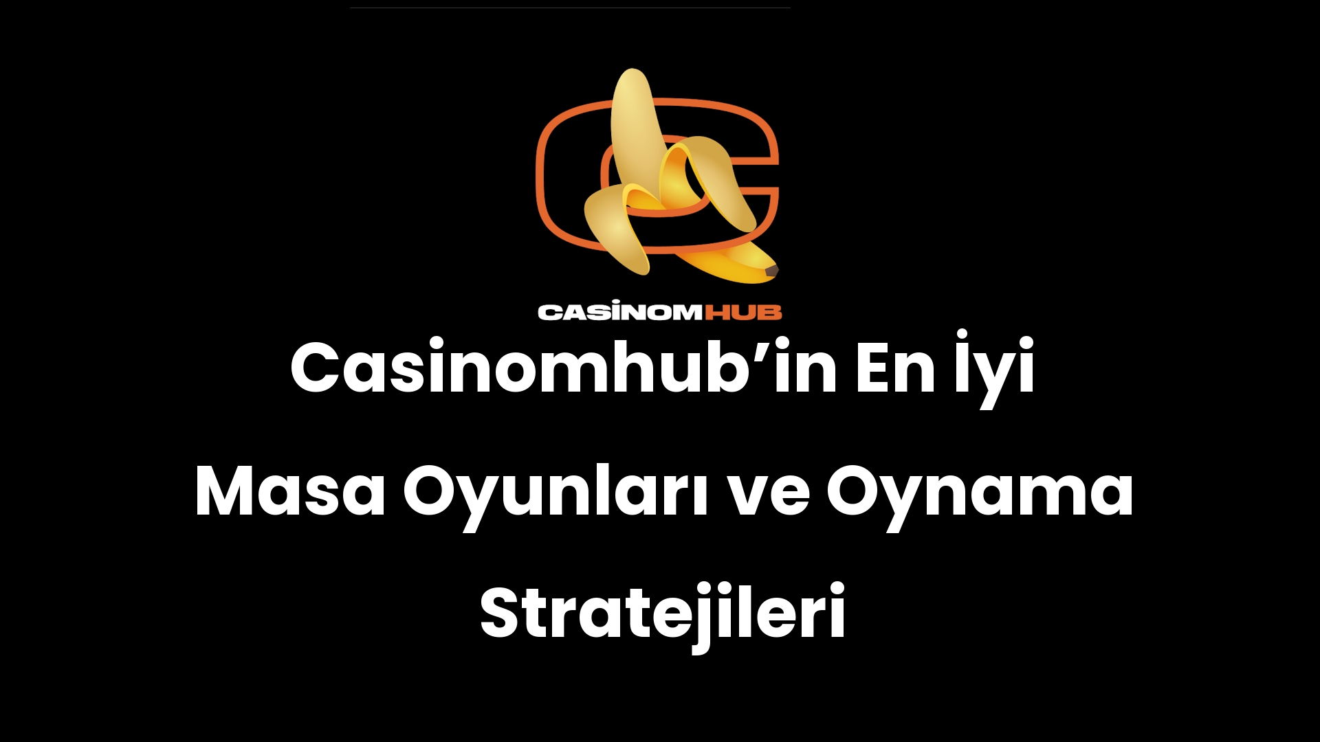 Casinomhub’in En İyi Masa Oyunları ve Oynama Stratejileri